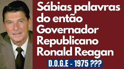 DOGE 1975 | Governador da Califórnia Ronald Reagan fala com muita sabedoria