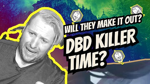 WILL THEY MAKE IT OUT LIVE? DBD KILLER TIME!