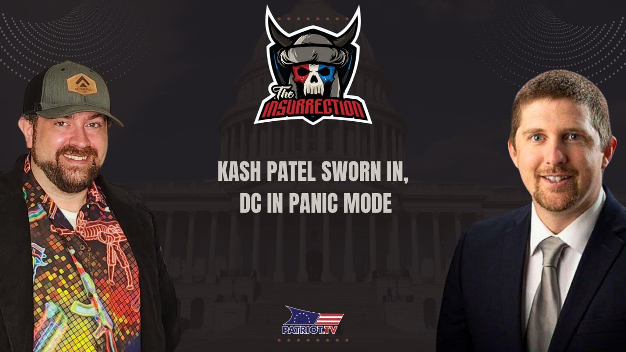 The Insurrection: Kash Patel Sworn In, DC in Panic Mode
