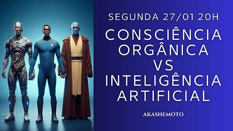 Consciência Orgânica vs Inteligência Artificial | Live 27 jan 2025