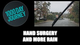 1000 Day Journey 0856 Hand Surgery and Even More Rain
