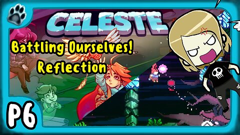 Celeste P6 | Battling Ourselves! Reflection