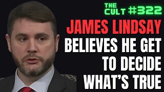 The Cult #322: James Lindsay Believes He Gets To Decide What's True