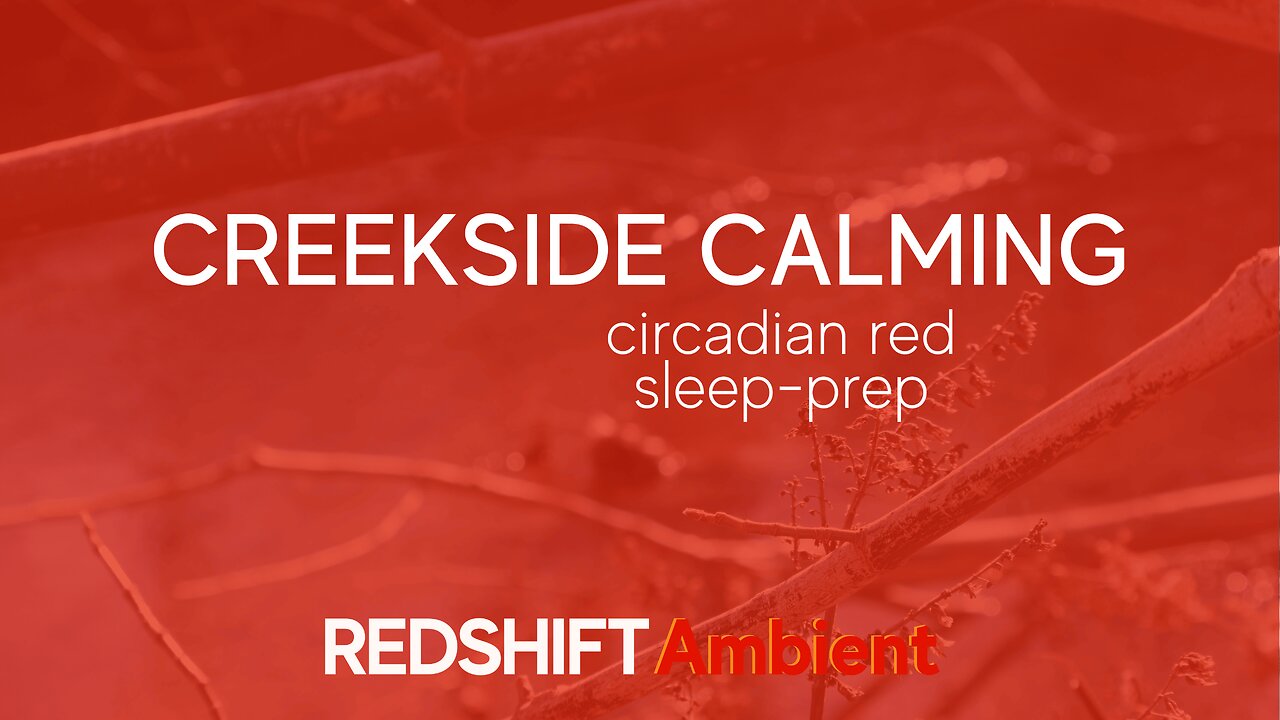 Creekside Calming - Circadian Red - Sleep-Prep - Winter Relaxation | REDSHIFT Ambient