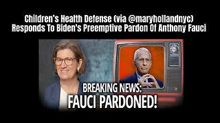 Children's Health Defense (@maryhollandnyc) Responds To Biden's Preemptive Pardon Of Anthony Fauci