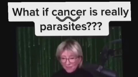 Do they already know that Parasites cause Cancer