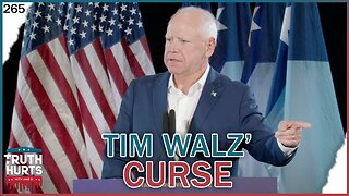 Truth Hurts #265 - Tim Walz' Curse