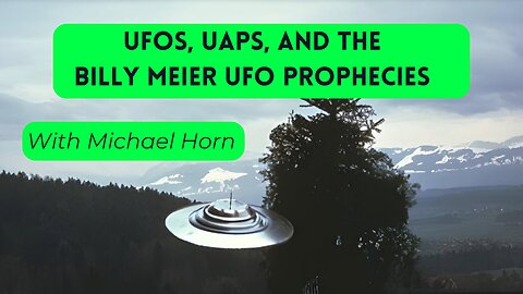 UFOs, UAPs, And The Billy Meier UFO Prophecies With Michael Horn