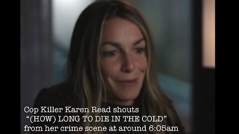 Cop Killer Karen Read Shouts “(HOW) LONG TO DIE IN THE COLD” From Her Crime Scene