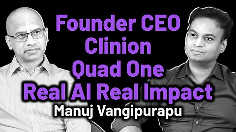 Real AI Real Impact - Founder CEO Clinion & Quad One - Manuj Vangipurapu | Dr. Bharadwaz |