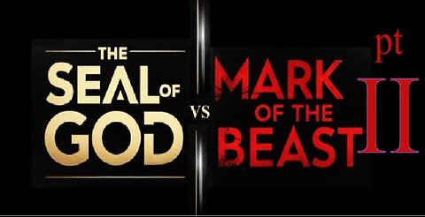 The Seal of God vs Mark of the Beast PT II