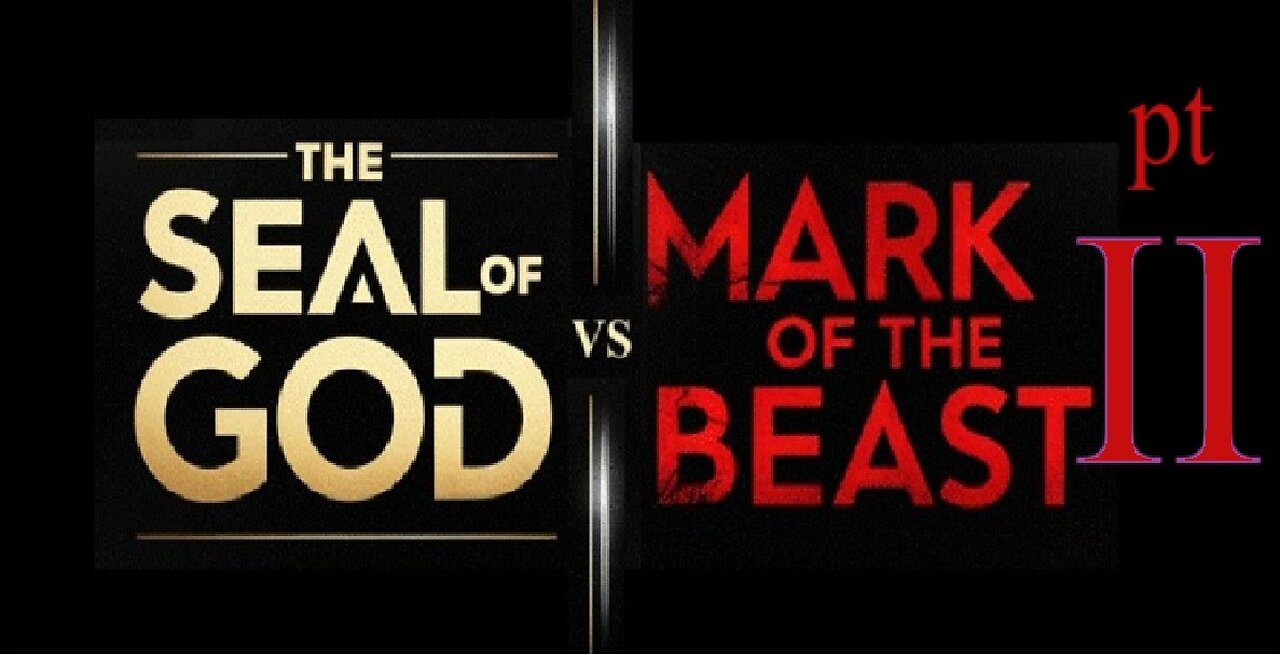 The Seal of God vs Mark of the Beast PT II