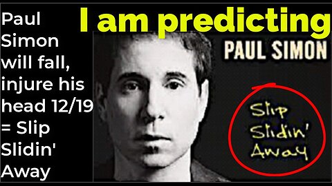 I am predicting: Paul Simon will fall, injure head 12/19 = Slip Slidin' Away
