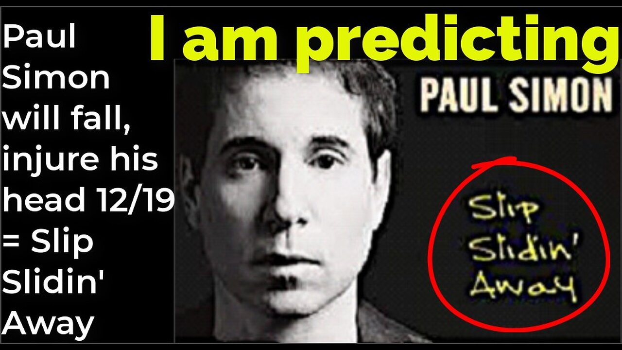 I am predicting: Paul Simon will fall, injure head 12/19 = Slip Slidin' Away