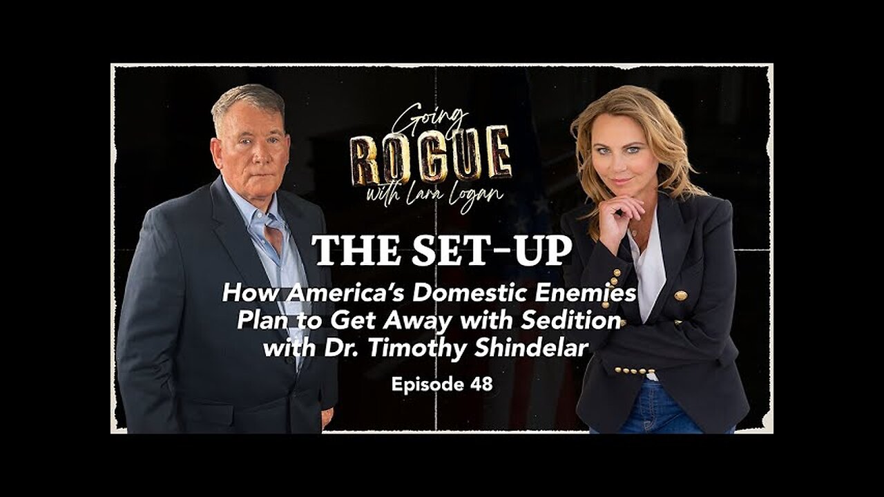 THE SET-UP - How America’s Domestic Enemies Plan to Get Away with Sedition - Ep 48 - Lara Logan