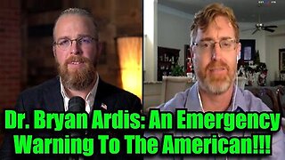 Dr. Bryan Ardis- An Emergency Warning To The American!!!