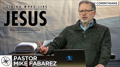 Living More Like Jesus: Increasing Our Endurance (2 Corinthians 6:3-10) | Pastor Mike Fabarez