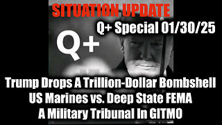 Situation Update 1/30/25 - Trump Drops A Trillion-Dollar Bombshell; A Military Tribunal In GITMO