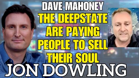 Jon Dowling & Dave Mahoney The Deepstate Are Paying People To Sell Their Souls