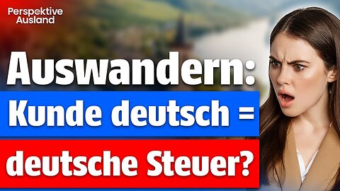 Auswandern & trotzdem in Deutschland steuerpflichtig wegen deutschen Kunden?