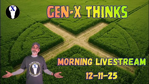 Gen-X Thinks Morning LiveStream 12/11/25