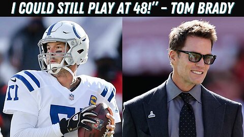 Tom Brady Says He Could Still Play in the NFL at 48 | Reacts to Philip Rivers’ Colts Comeback