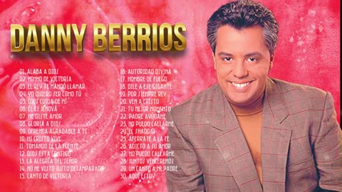 Danny Berrios Sus Mejor Canciones Alabanza Mix Exitos Musica Cristiana.