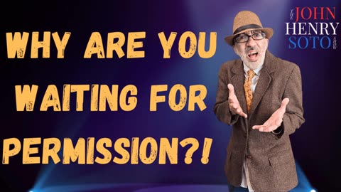 Why Are You Waiting For Permission!?