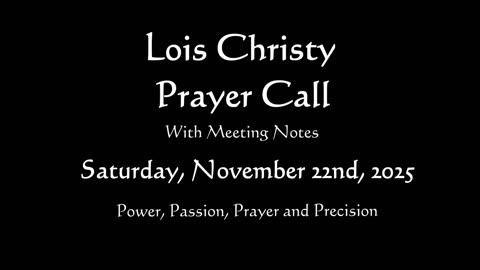 Lois Christy Prayer Group Conference Call for Saturday, November 22nd, 2025