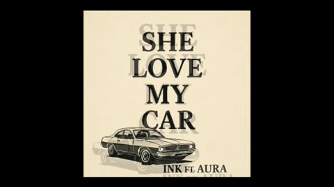 Ink Ft.Aura-She Love My Car