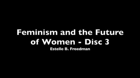 Feminism and the Future of Women Disc 3