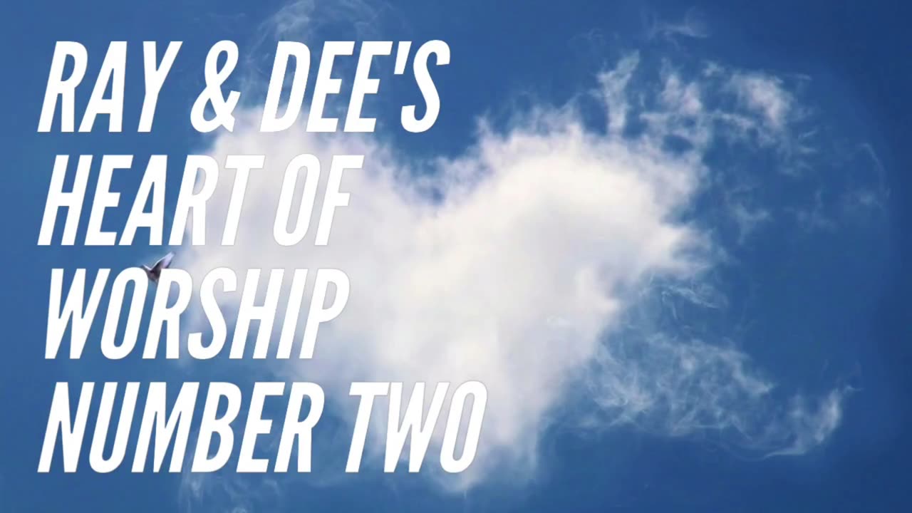 Ray & Dee's Heart of Worship Number Two