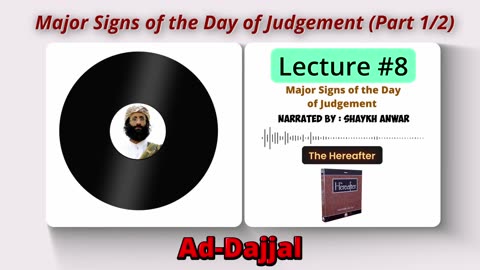 Major Signs of the Day of Judgement |Ad-Dajjal (Anti-christ) | Lecture No. 8 - The Hereafter Series