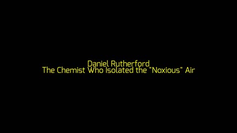 Daniel Rutherford: The Chemist Who Isolated the "Noxious" Air