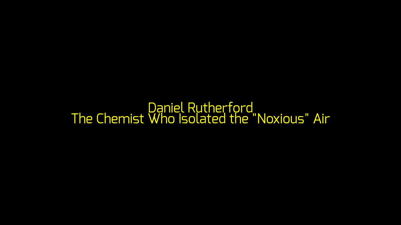 Daniel Rutherford: The Chemist Who Isolated the "Noxious" Air