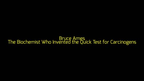 Bruce Ames: The Biochemist Who Invented the Quick Test for Carcinogens