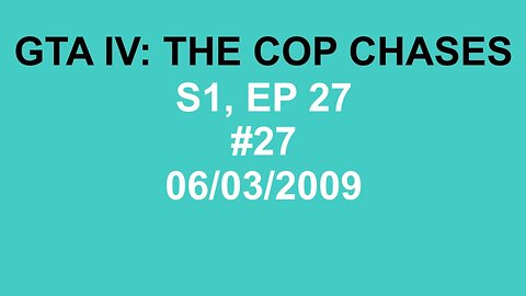 GTA IV: The Cop Chase S1 E27