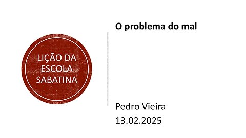 Lição da escola sabatina: O problema do mal. 13.02.2025
