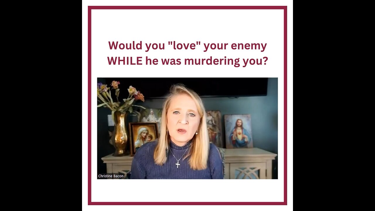 Would you "love" your enemy WHILE he was murdering you?