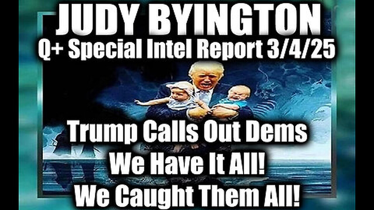 Judy Byington Special 3.6.25 ~ Trump Calls Out Dems; We Have It All! We Caught Them All!