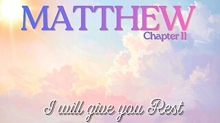 Matthew Chapter 11 (I will give you Rest) Verse by Verse