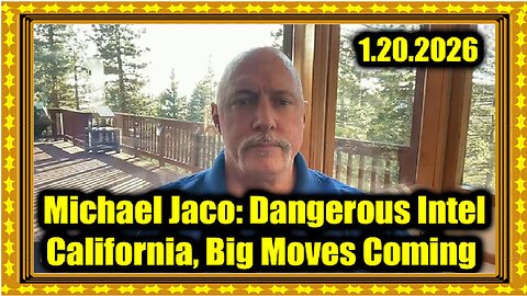 Michael Jaco- Dangerous Intel- Big Moves Coming to California! 1.20.26