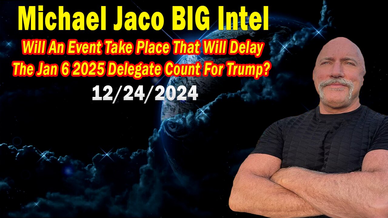 Michael Jaco Update Dec 24: "Will An Event Take Place That Will Delay The Jan 6 2025 Delegate Count For Trump?"