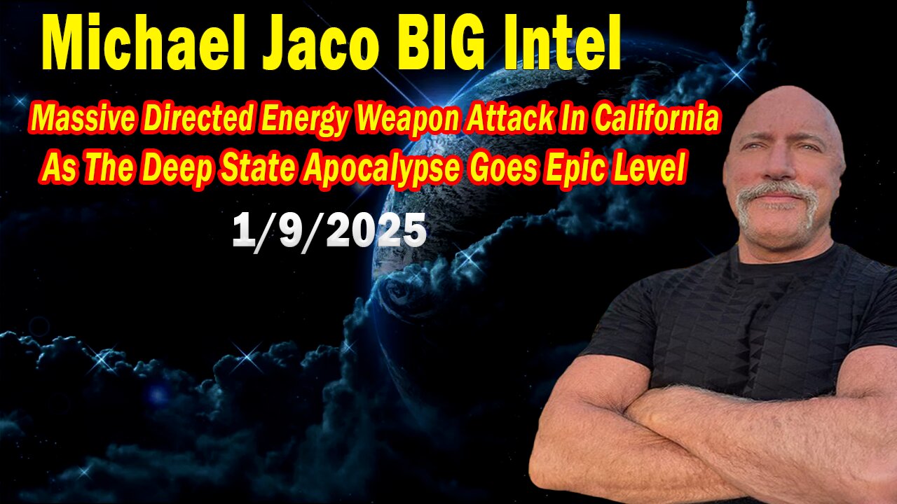 Michael Jaco BIG Intel Jan 9: "Massive Directed Energy Weapon Attack In California"