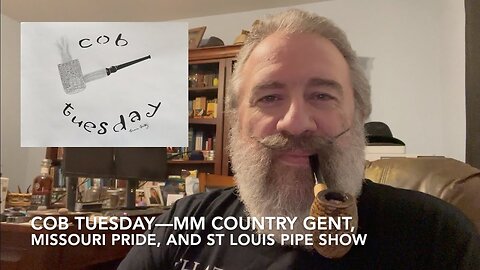 Cob Tuesday—MM Country Gent, Missouri Pride, and St Louis Pipe Show