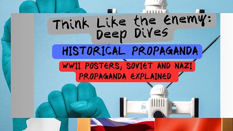 Think Like the Enemy: Deep Dives - Historical Propaganda