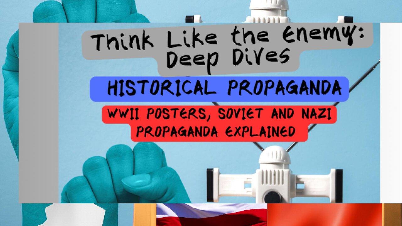 Think Like the Enemy: Deep Dives - Historical Propaganda