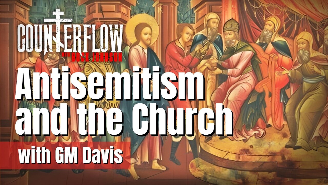 Antisemitism and the Church with GM Davis