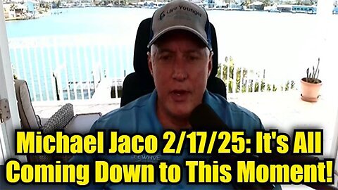 Michael Jaco 2/17/25: It's All Coming Down to This Moment