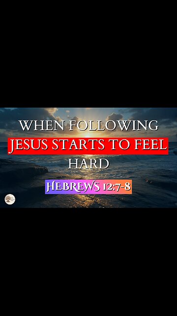 When Following Jesus Starts to Feel Hard | Hebrews Hebrews 12:7-8